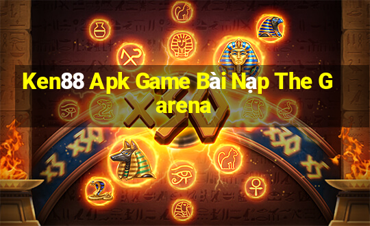 Ken88 Apk Game Bài Nạp The Garena