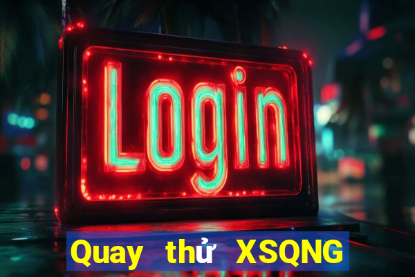 Quay thử XSQNG Thứ 7