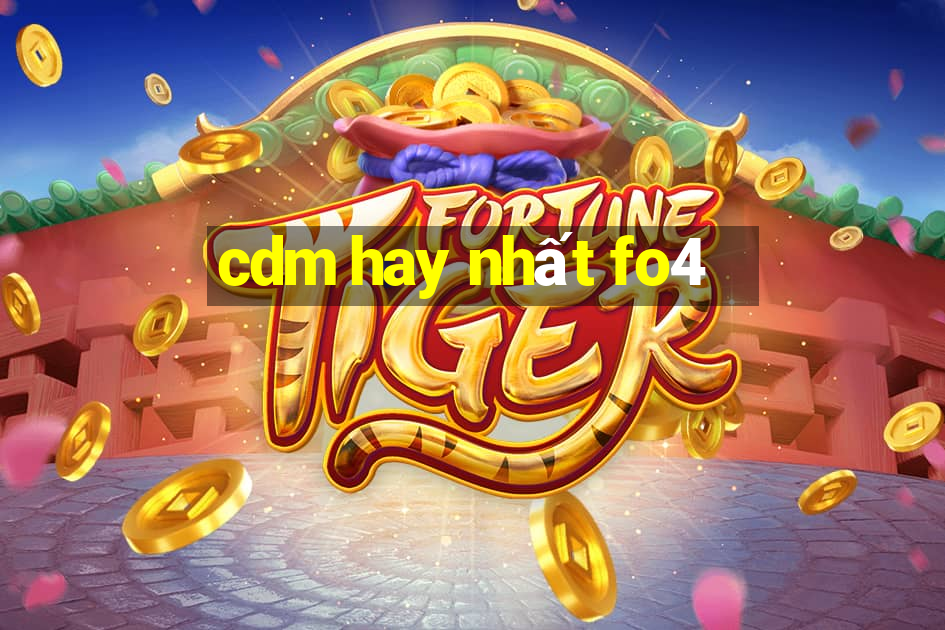 cdm hay nhất fo4