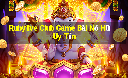 Rubylive Club Game Bài Nổ Hũ Uy Tín