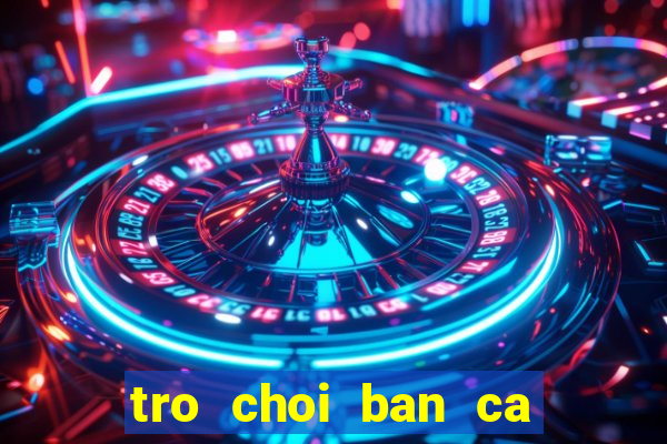 tro choi ban ca hai nguoi