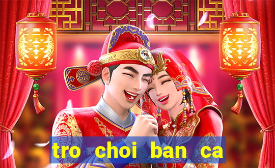 tro choi ban ca hai nguoi