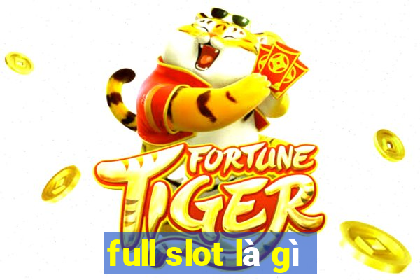 full slot là gì