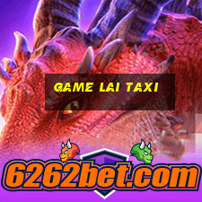 game lai taxi