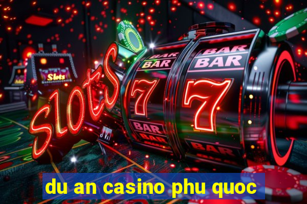 du an casino phu quoc