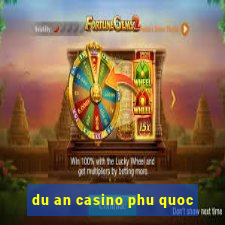 du an casino phu quoc