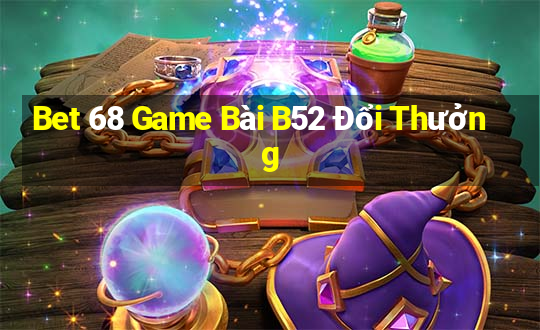 Bet 68 Game Bài B52 Đổi Thưởng