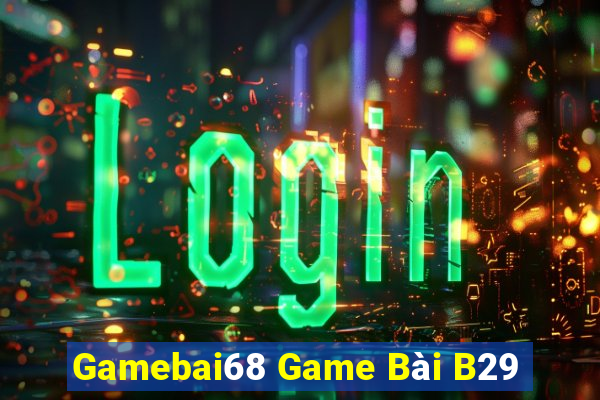 Gamebai68 Game Bài B29