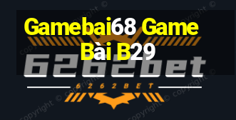 Gamebai68 Game Bài B29