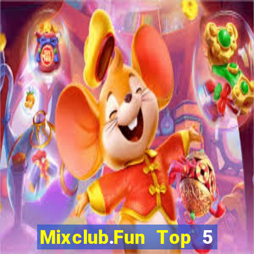 Mixclub.Fun Top 5 Game Bài Đổi Thưởng