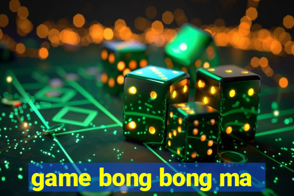 game bong bong ma