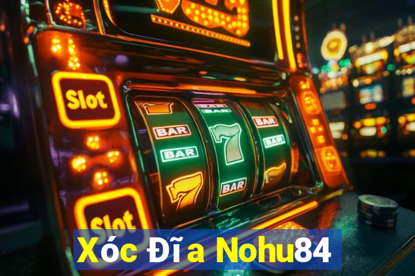 Xóc Đĩa Nohu84