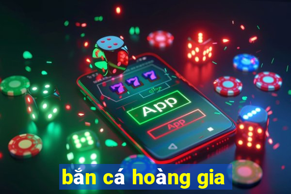 ban ca hoang gia