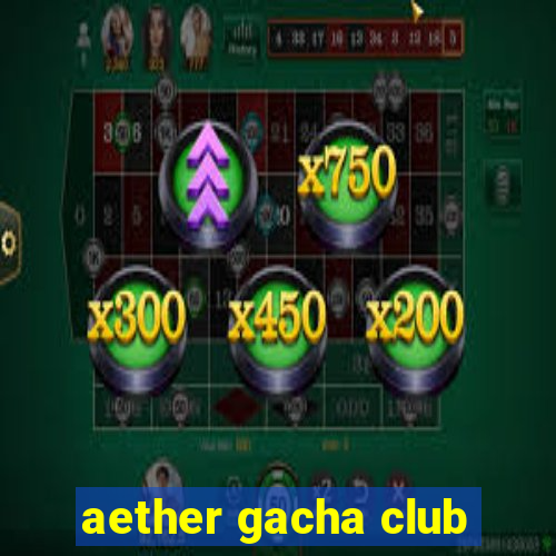 aether gacha club