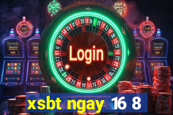 xsbt ngay 16 8