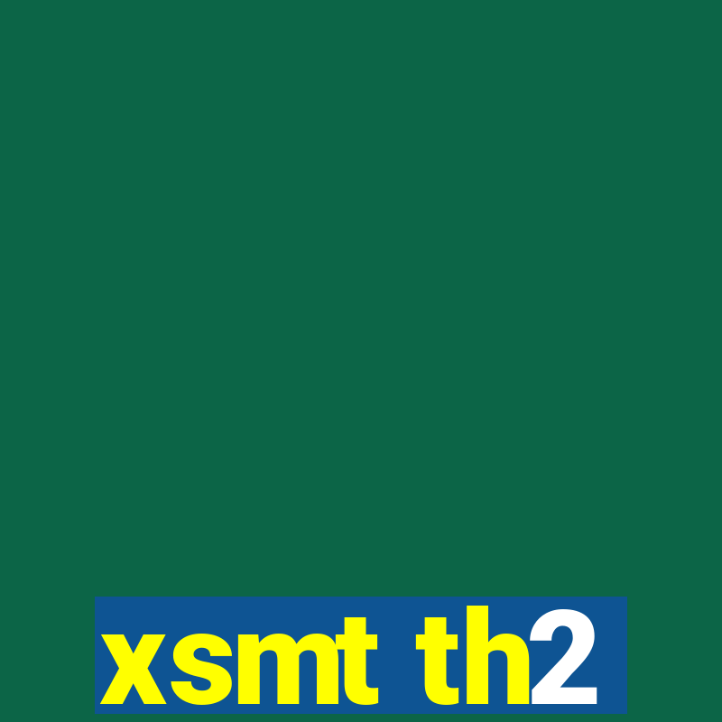 xsmt th2