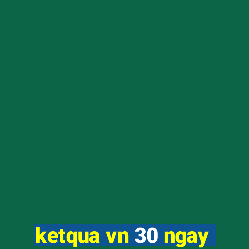 ketqua vn 30 ngay