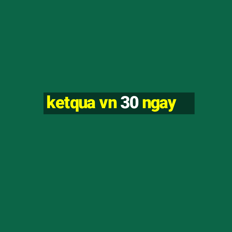 ketqua vn 30 ngay