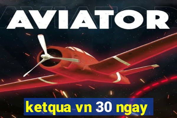 ketqua vn 30 ngay