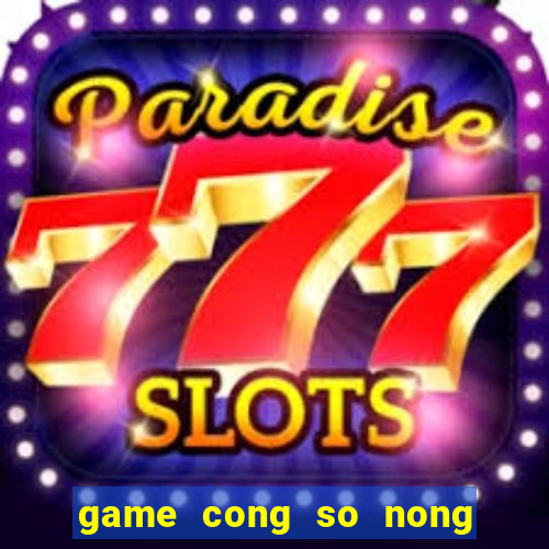 game cong so nong trai vui ve