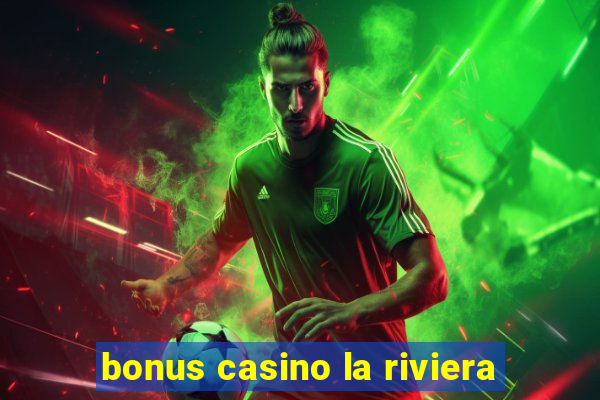 bonus casino la riviera