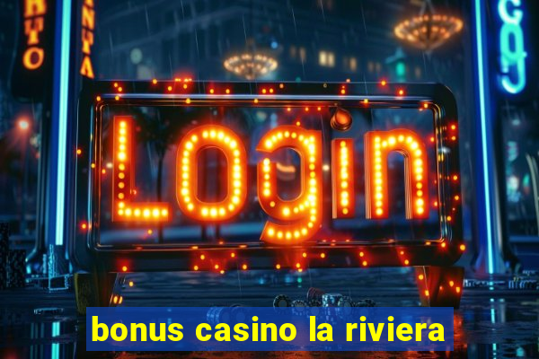 bonus casino la riviera