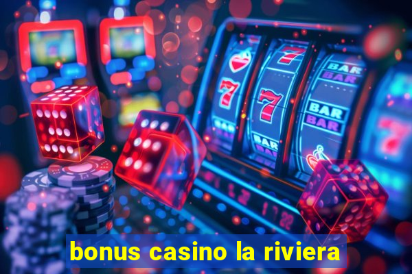 bonus casino la riviera