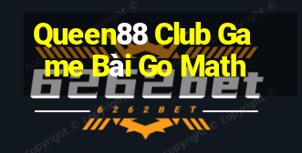 Queen88 Club Game Bài Go Math