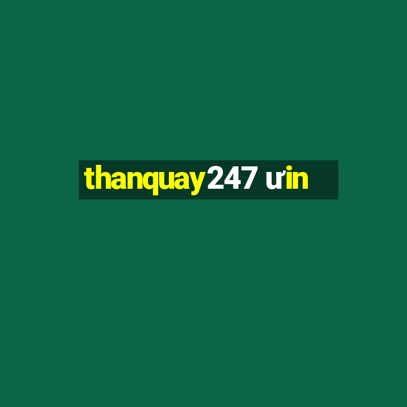 thanquay247 ưin