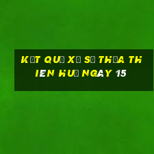 kết quả Xổ Số thừa thiên huế ngày 15