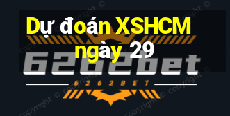 Dự đoán XSHCM ngày 29