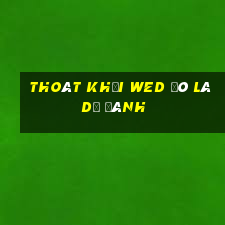 Thoát khỏi wed đó là dễ đánh