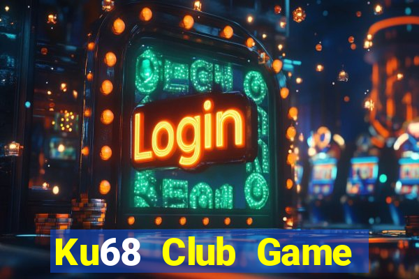 Ku68 Club Game Bài Hot Nhất Hiện Nay