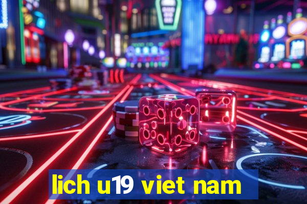 lich u19 viet nam