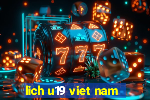 lich u19 viet nam