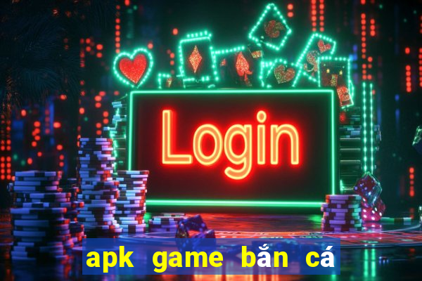 apk game bắn cá full tiền