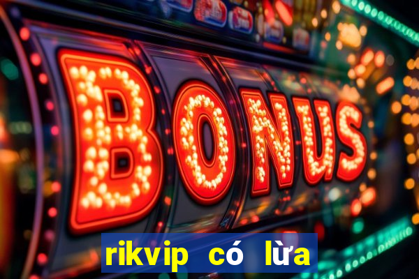 rikvip có lừa đảo không