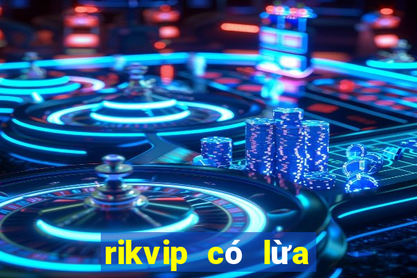 rikvip có lừa đảo không