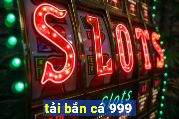 tải bắn cá 999