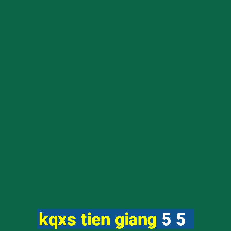 kqxs tien giang 5 5