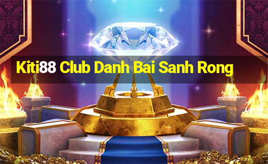 Kiti88 Club Danh Bai Sanh Rong