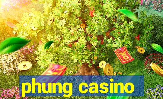 phung casino