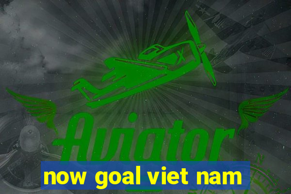 now goal viet nam