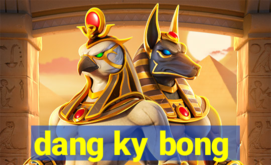 dang ky bong