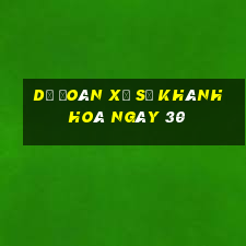 Dự Đoán Xổ Số khánh hoà ngày 30