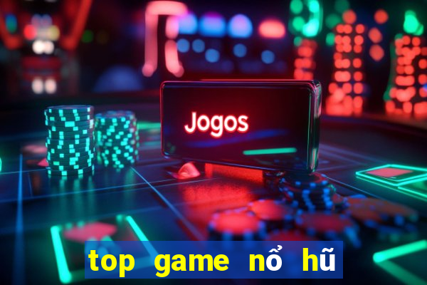 top game nổ hũ uy tín 2021