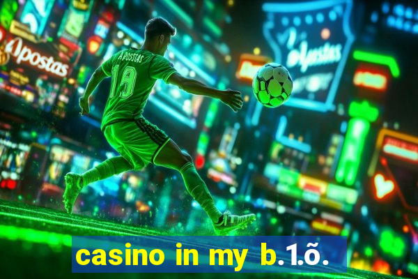 casino in my b.1.õ.