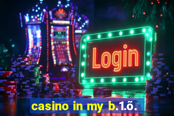 casino in my b.1.õ.