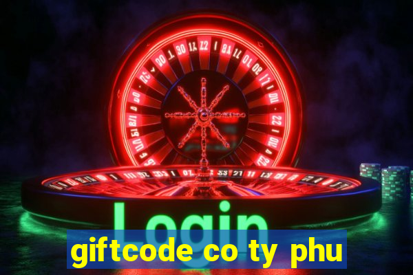 giftcode co ty phu