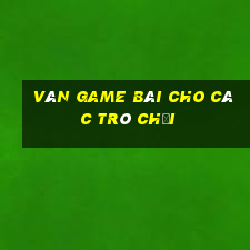 Ván game bài cho các trò chơi